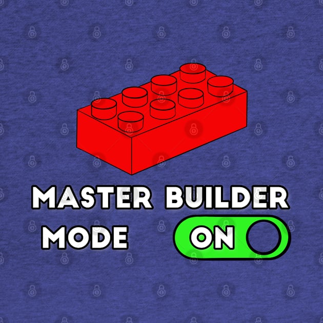 Master Builder ON Mode - punny builder quotes by BrederWorks